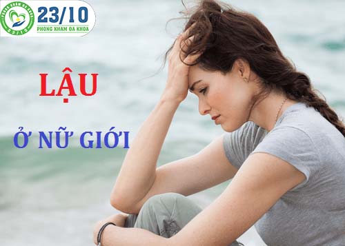 NHỮNG ĐIỀU CẦN BIẾT VỀ BỆNH LẬU Ở NỮ